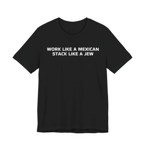 Work Like a Mexican, Stack Like a Jew Tee