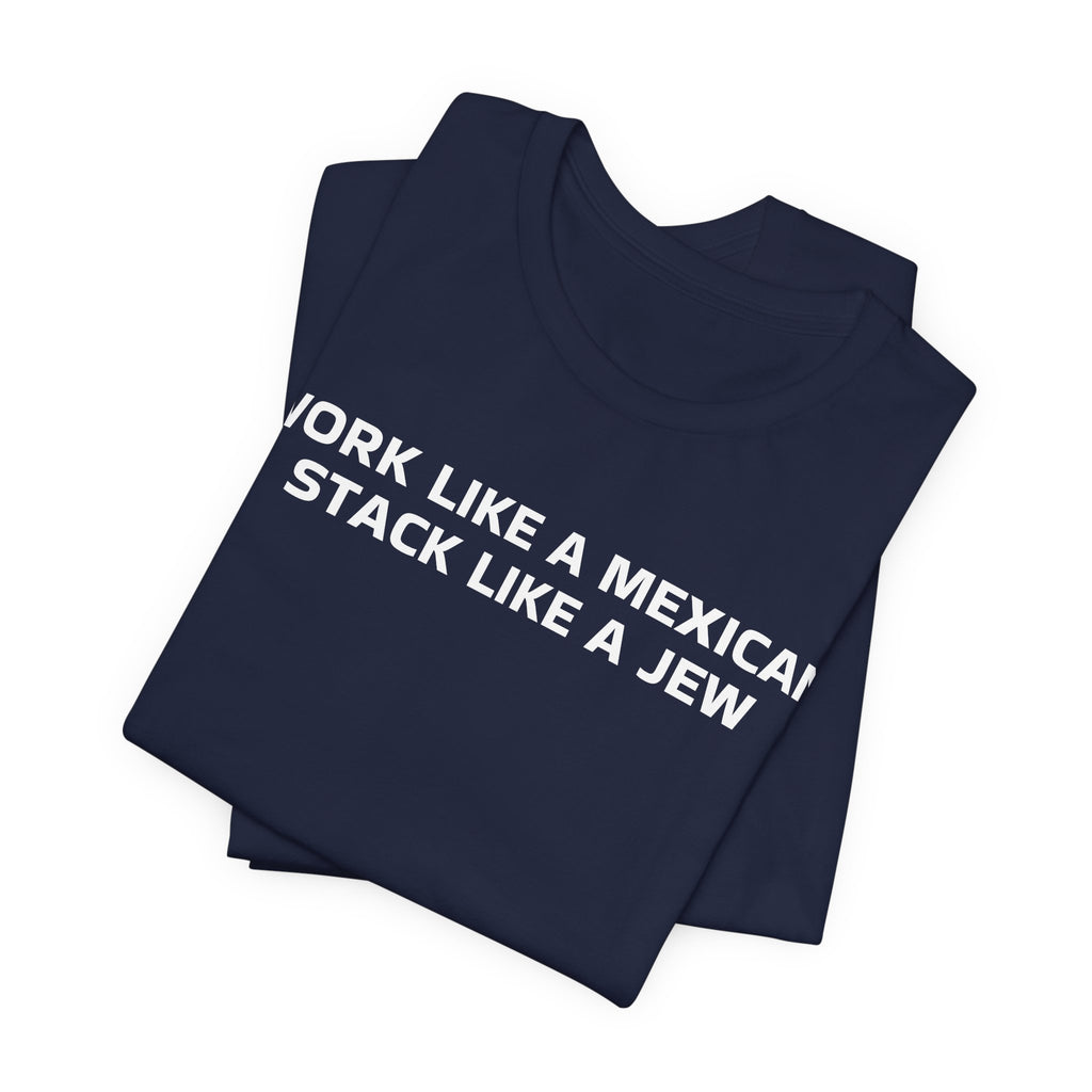 Work Like a Mexican, Stack Like a Jew Tee