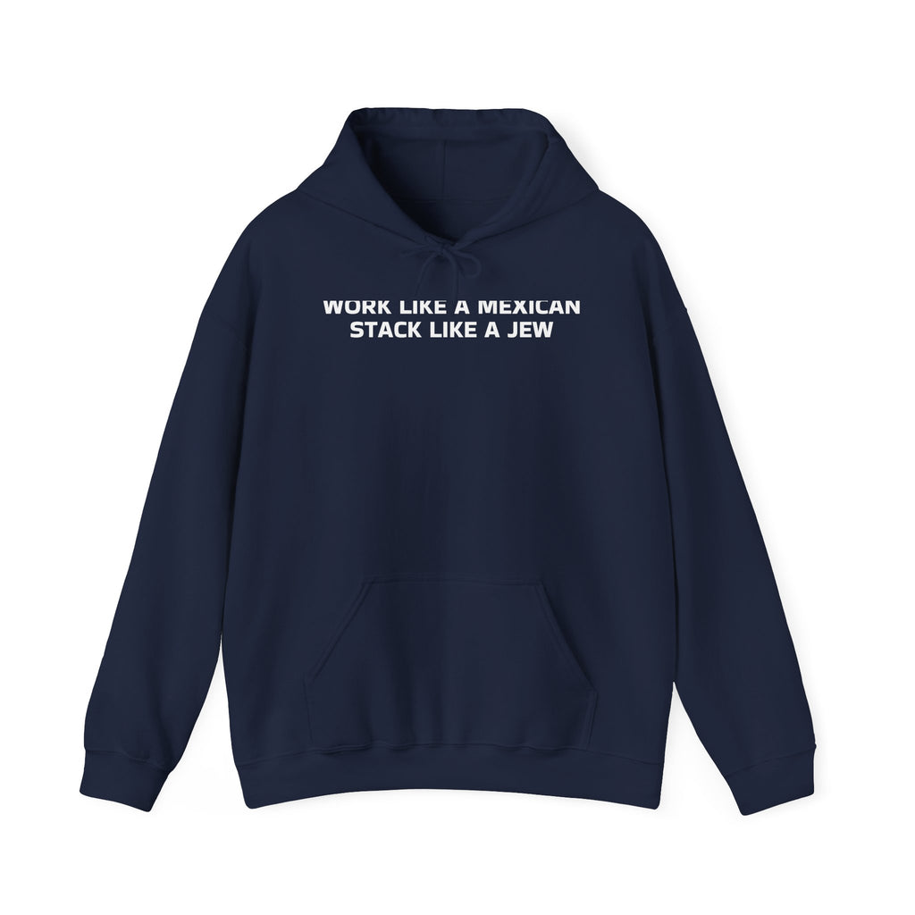 Work Like a Mexican, Stack Like a Jew Hoodie