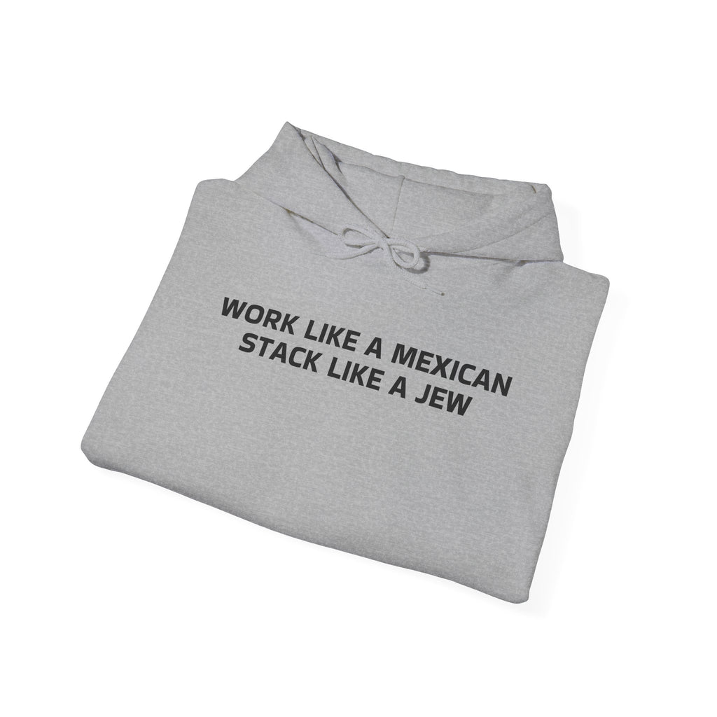 Work Like a Mexican, Stack Like a Jew Hoodie