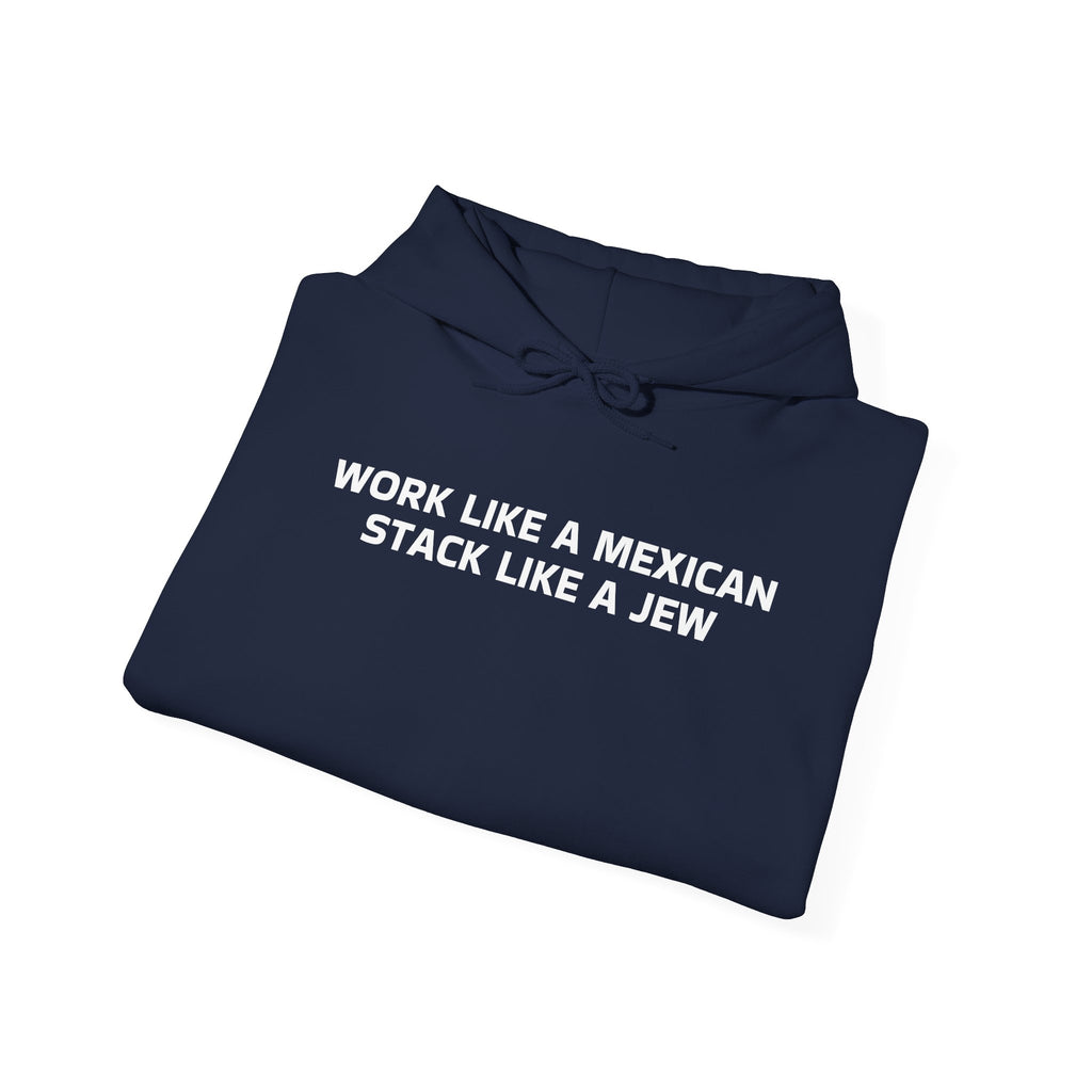 Work Like a Mexican, Stack Like a Jew Hoodie