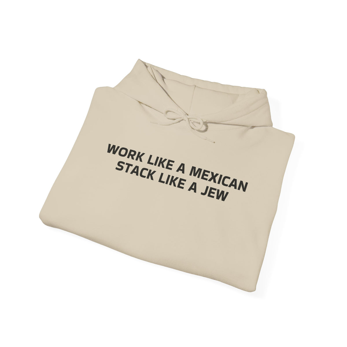 Work Like a Mexican, Stack Like a Jew Hoodie