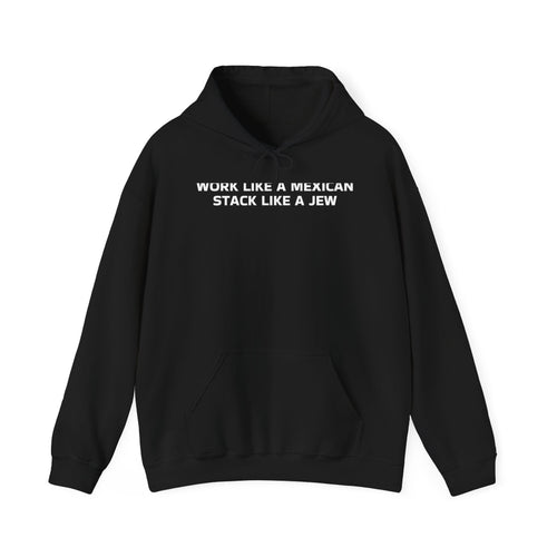 Work Like a Mexican, Stack Like a Jew Hoodie