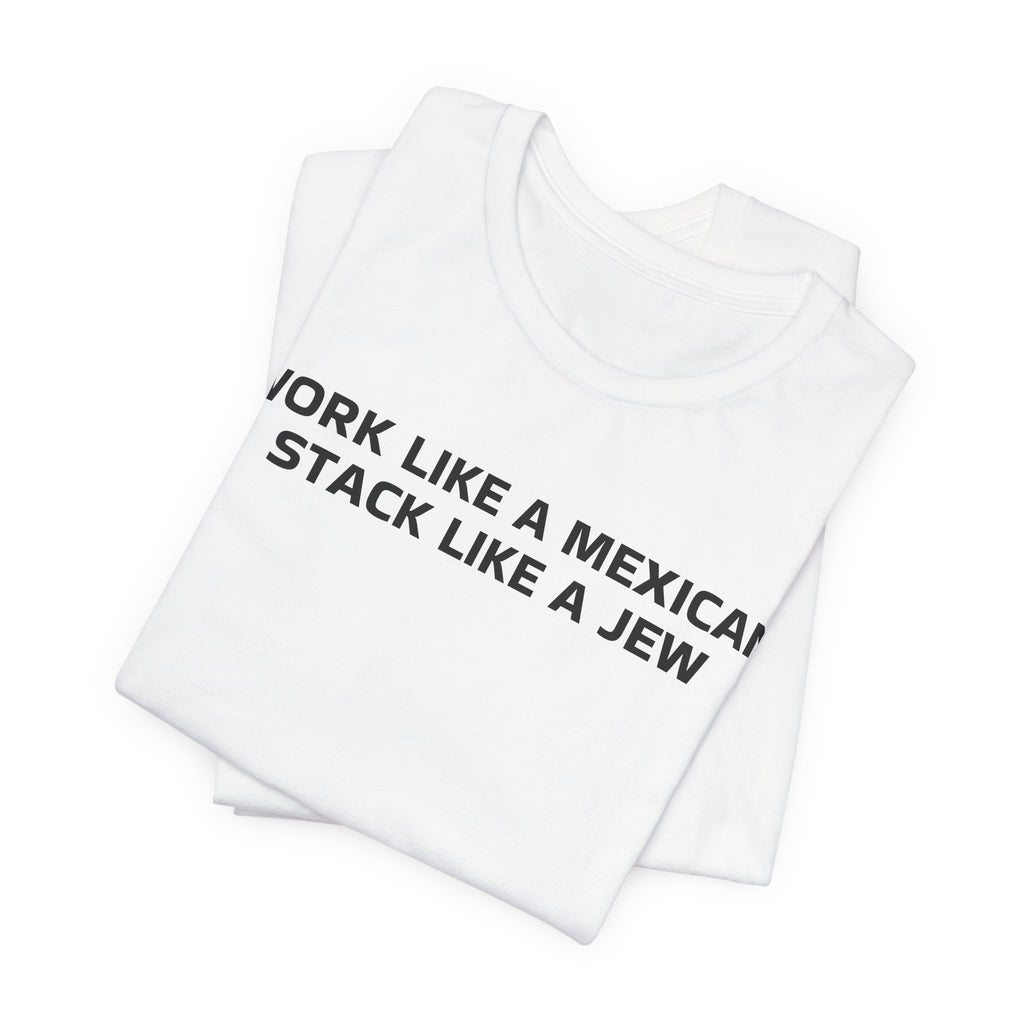 Work Like a Mexican, Stack Like a Jew Tee