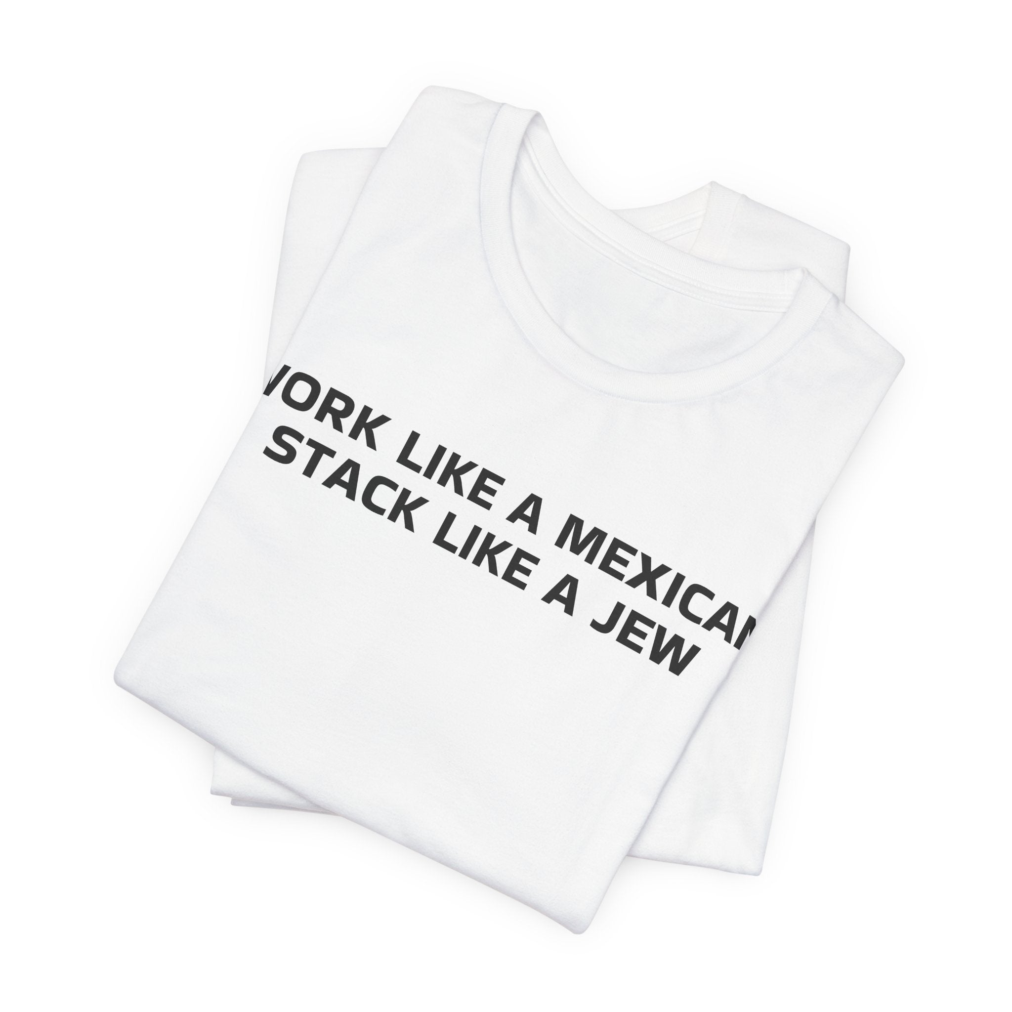 Work Like a Mexican, Stack Like a Jew Tee