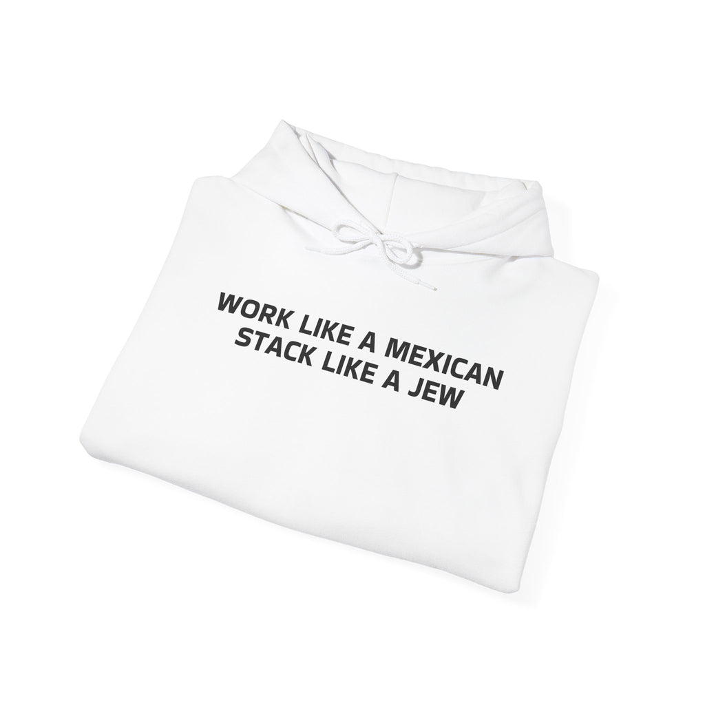 Work Like a Mexican, Stack Like a Jew Hoodie