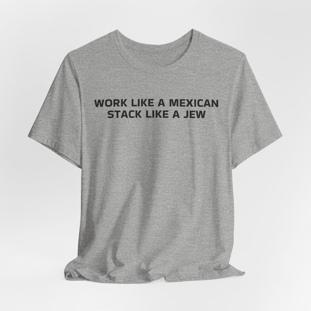 Work Like a Mexican, Stack Like a Jew Tee