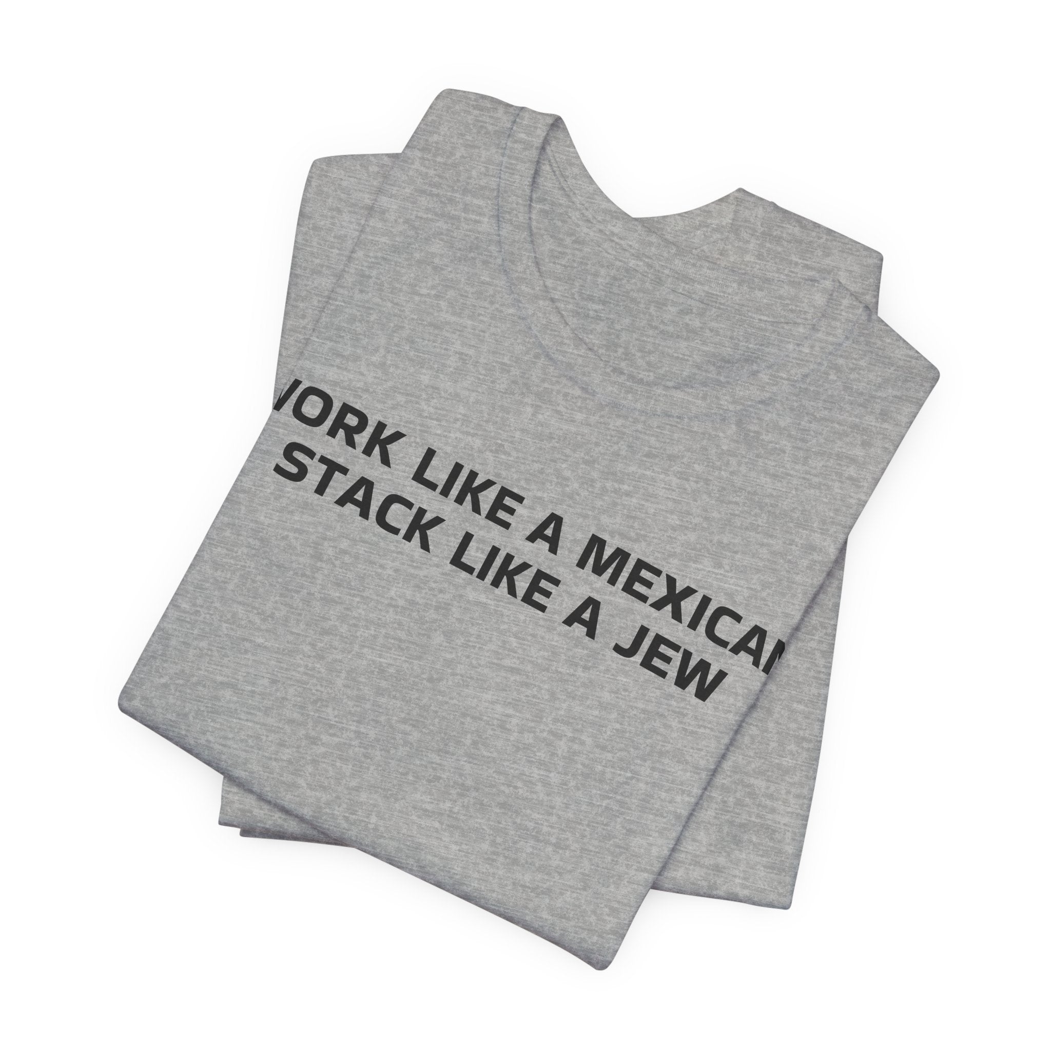 Work Like a Mexican, Stack Like a Jew Tee