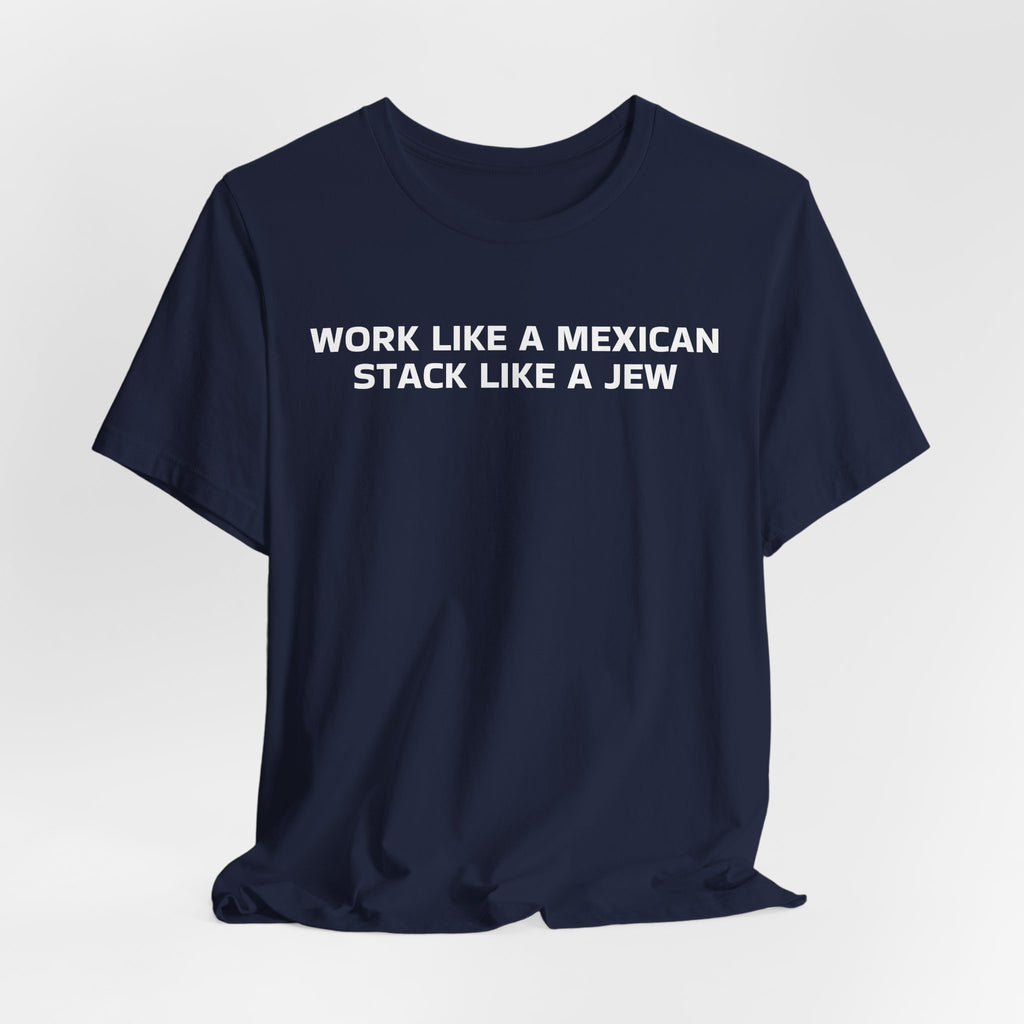 Work Like a Mexican, Stack Like a Jew Tee