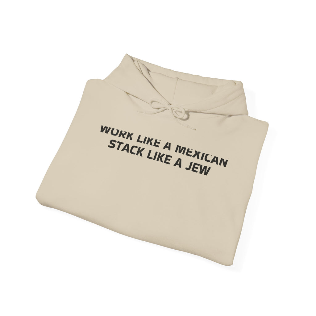 Work Like a Mexican, Stack Like a Jew Hoodie
