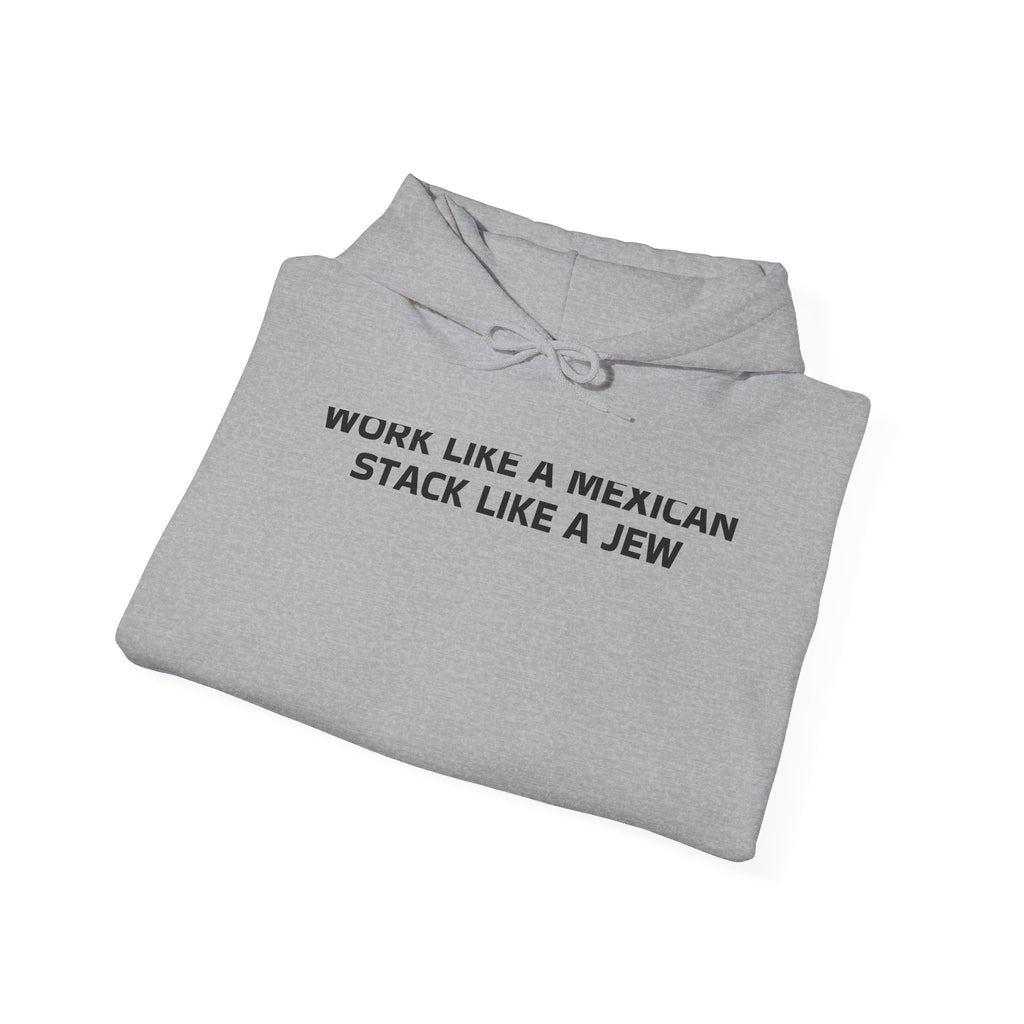 Work Like a Mexican, Stack Like a Jew Hoodie