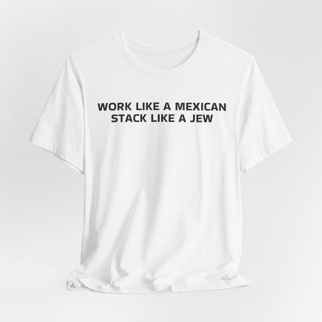 Work Like a Mexican, Stack Like a Jew Tee