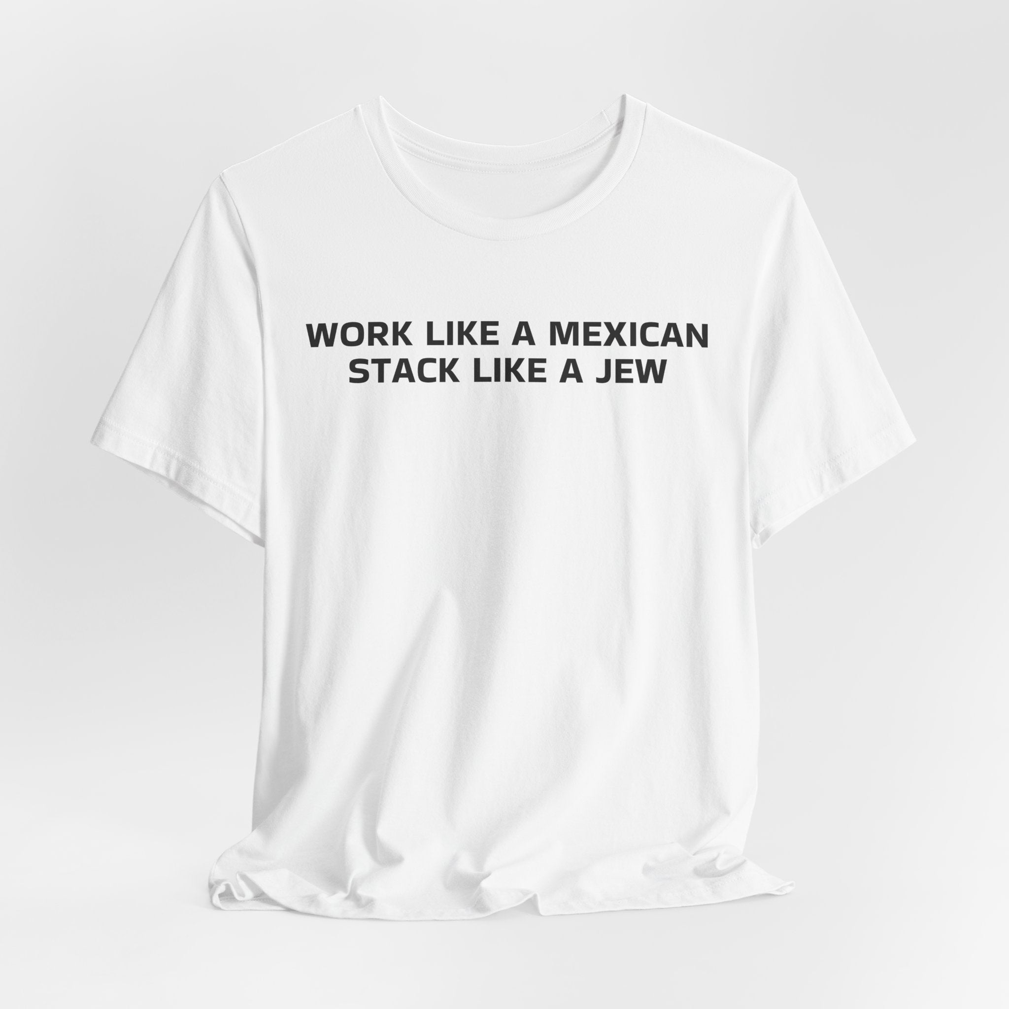 Work Like a Mexican, Stack Like a Jew Tee