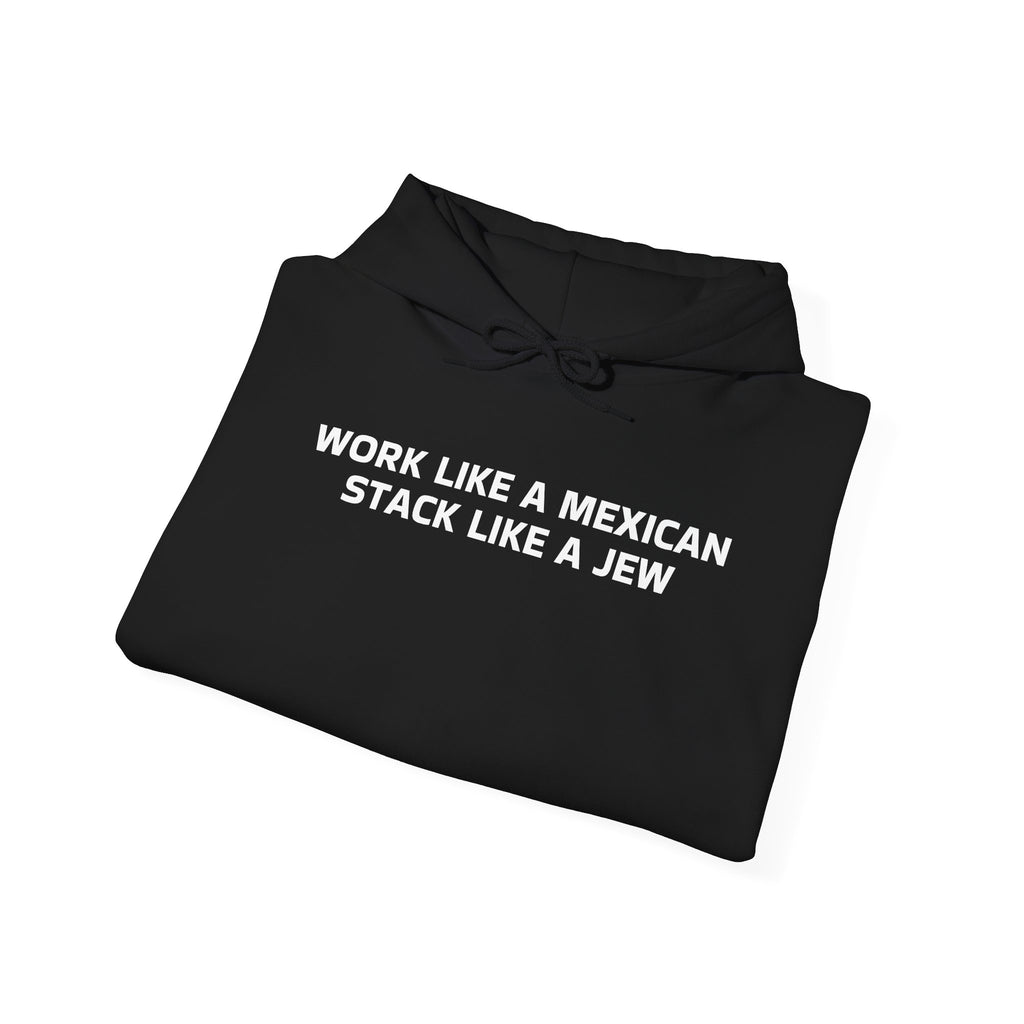 Work Like a Mexican, Stack Like a Jew Hoodie