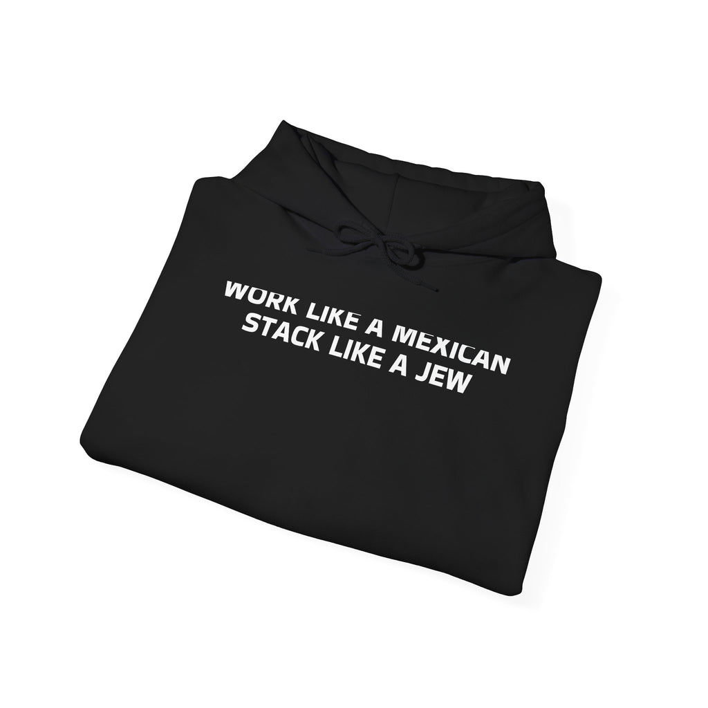 Work Like a Mexican, Stack Like a Jew Hoodie