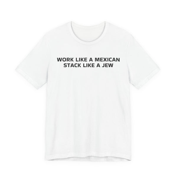 Work Like a Mexican, Stack Like a Jew Tee