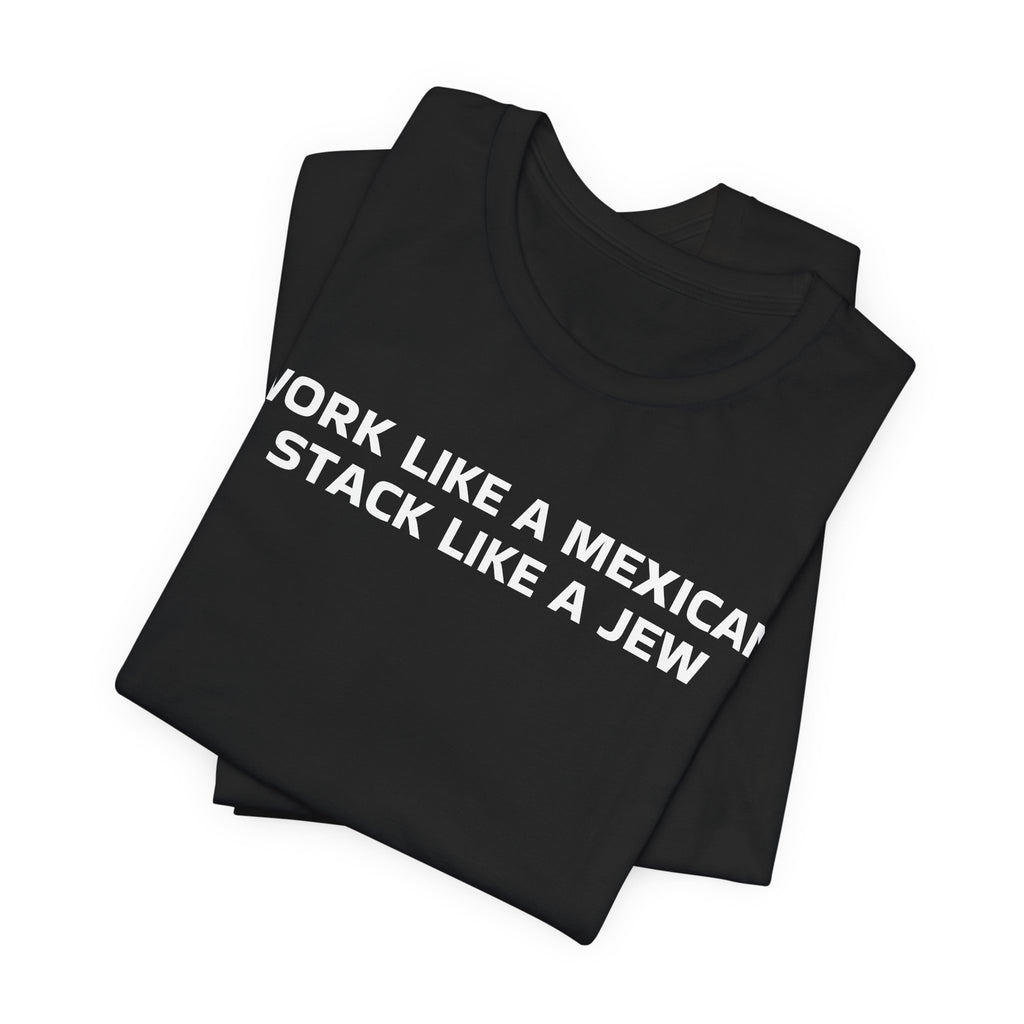 Work Like a Mexican, Stack Like a Jew Tee