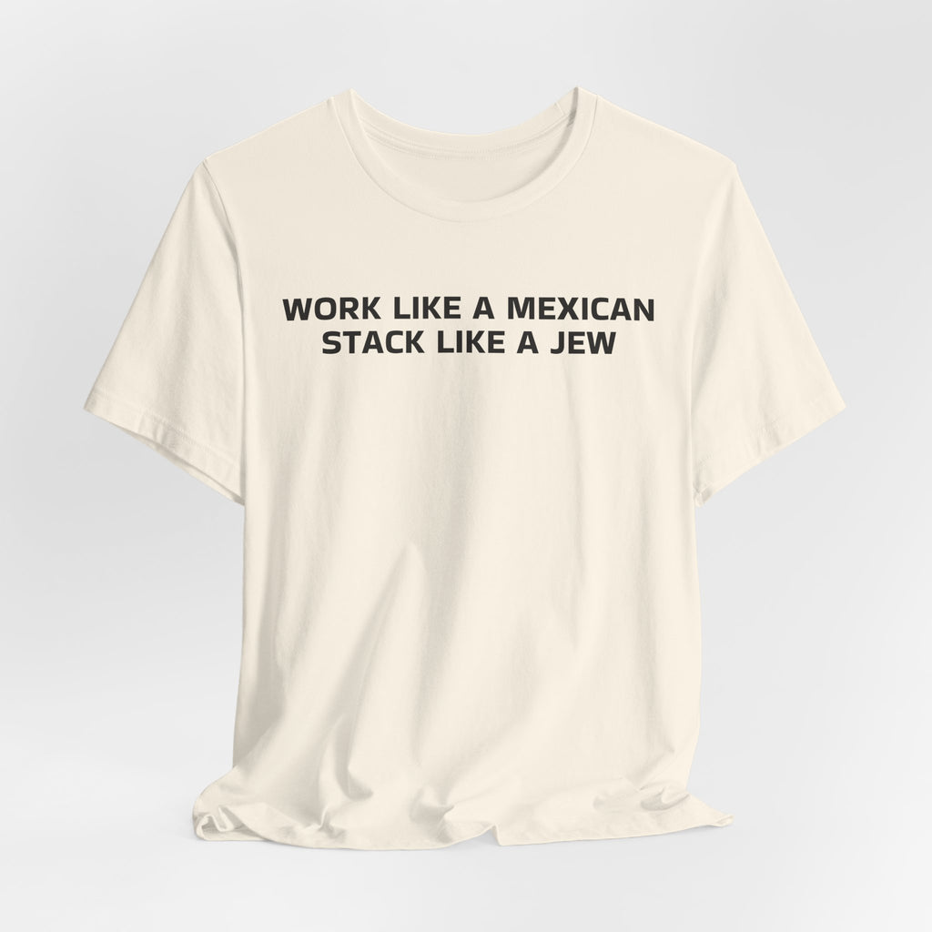 Work Like a Mexican, Stack Like a Jew Tee
