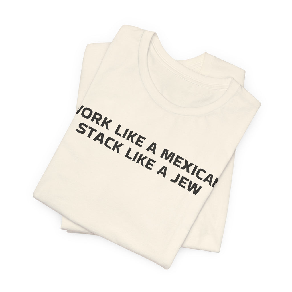 Work Like a Mexican, Stack Like a Jew Tee