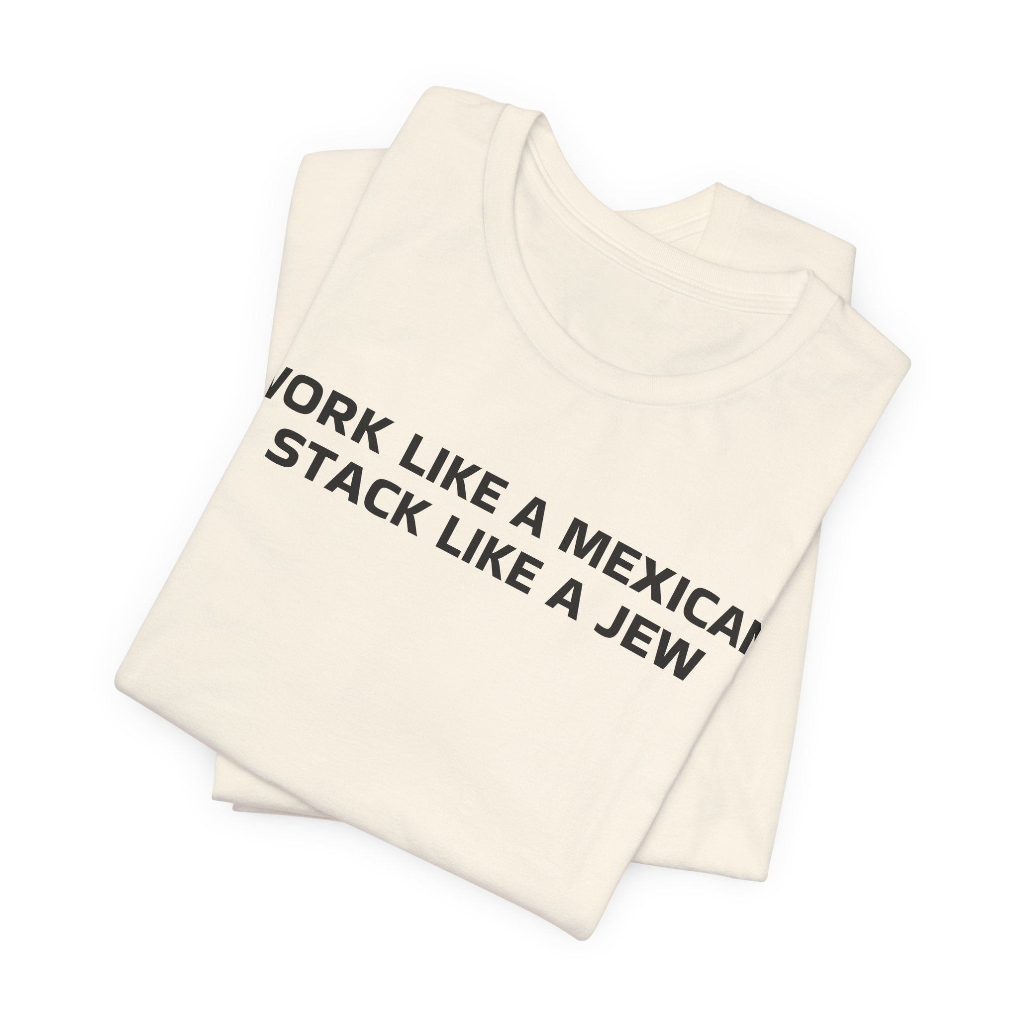 Work Like a Mexican, Stack Like a Jew Tee